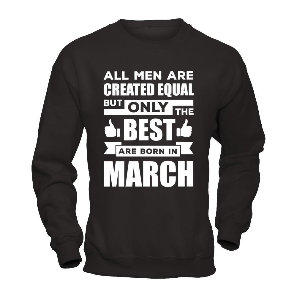 All Men Are Created Equal But Only The Best Are Born In March T-Shirt & Hoodie | Teecentury.com