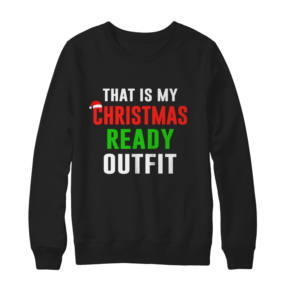 That's My Christmas Ready Outfit Xmas Pajamas T-Shirt & Sweatshirt | Teecentury.com