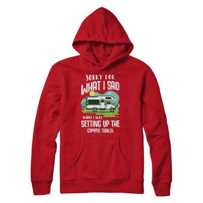 Sorry For What I Said While I Was Setting Up The Camper Trailer T-Shirt & Hoodie | Teecentury.com
