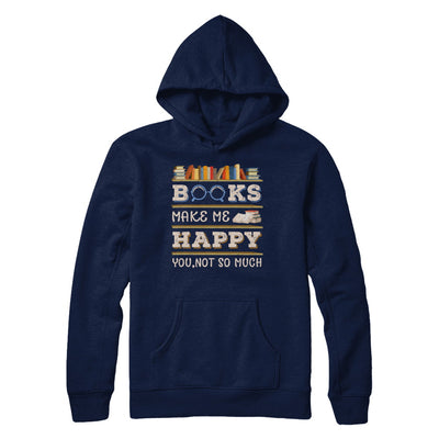 Books Make Me Happy You Not So Much Book T-Shirt & Hoodie | Teecentury.com