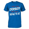 I Ain't For Everybody And Ain't Trying To Be T-Shirt & Hoodie | Teecentury.com