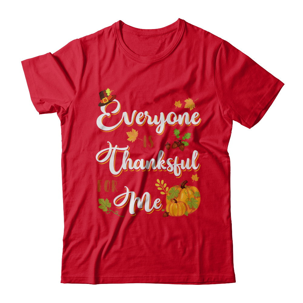 Everyone Is Thankful For Me Thanksgiving Day T-Shirt & Sweatshirt | Teecentury.com