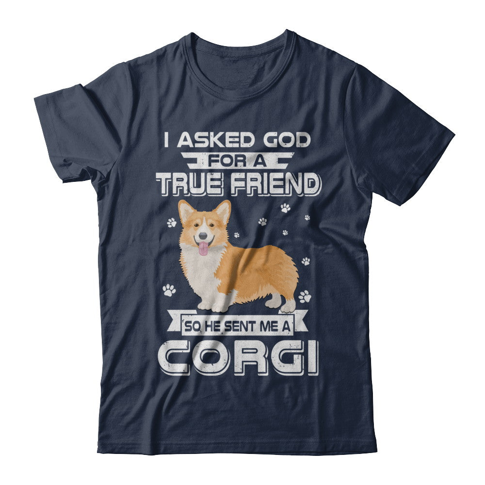 I Asked God For A True Friend So Sent Me Corgi Dog T-Shirt & Hoodie | Teecentury.com