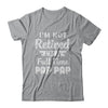 I'm Not Retired I'm A Full Time Pap Pap Fathers Day T-Shirt & Hoodie | Teecentury.com