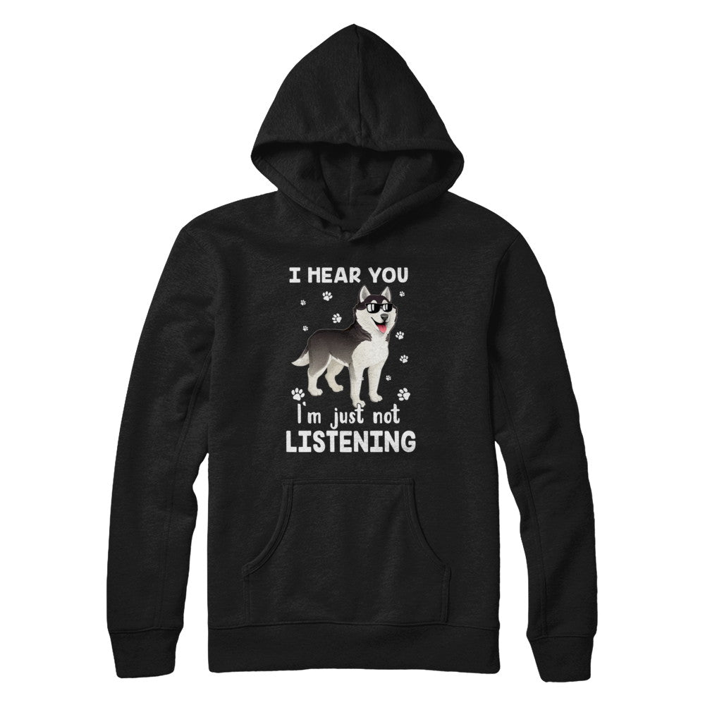 I Hear You I'm Just Not Listening Funny Husky T-Shirt & Hoodie | Teecentury.com