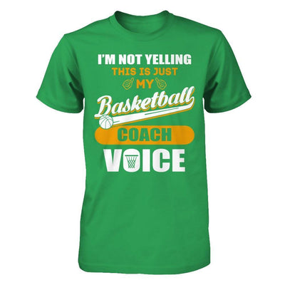 I'm Not Yelling This Is Just My Basketball Coach Voice T-Shirt & Hoodie | Teecentury.com