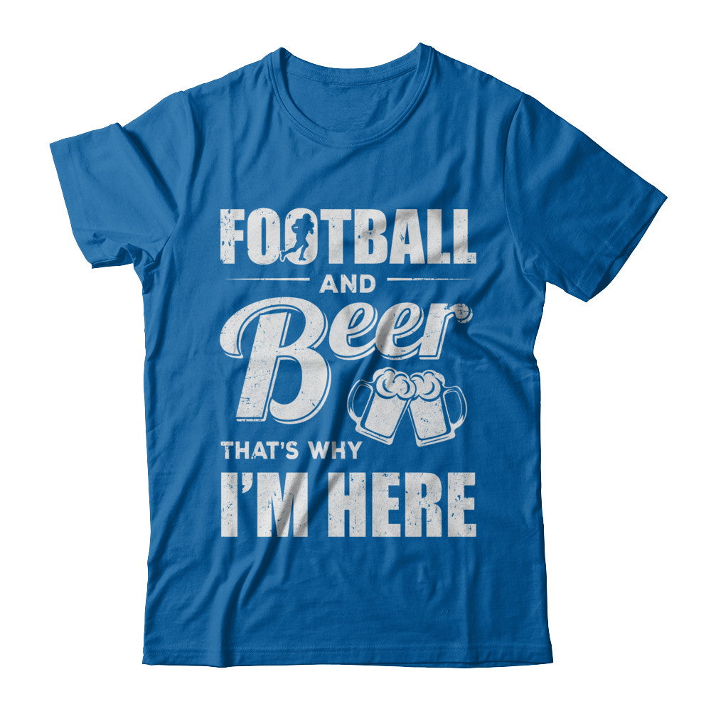 Football & Beer That's Why I'm Here T-Shirt & Hoodie | Teecentury.com