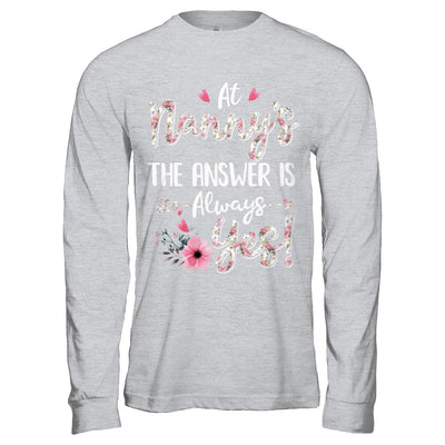 At Nanny's The Answer Is Always Yes Floral Mothers Day Gift T-Shirt & Hoodie | Teecentury.com