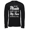 If My Mouth Don't Say It My Face Will T-Shirt & Hoodie | Teecentury.com