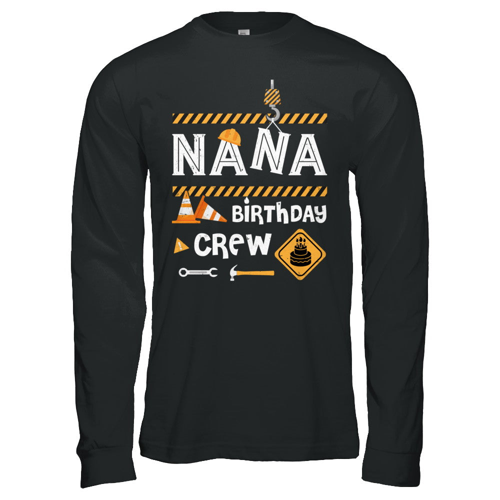 Nana Birthday Crew Construction Birthday Party Gift T-Shirt & Hoodie | Teecentury.com