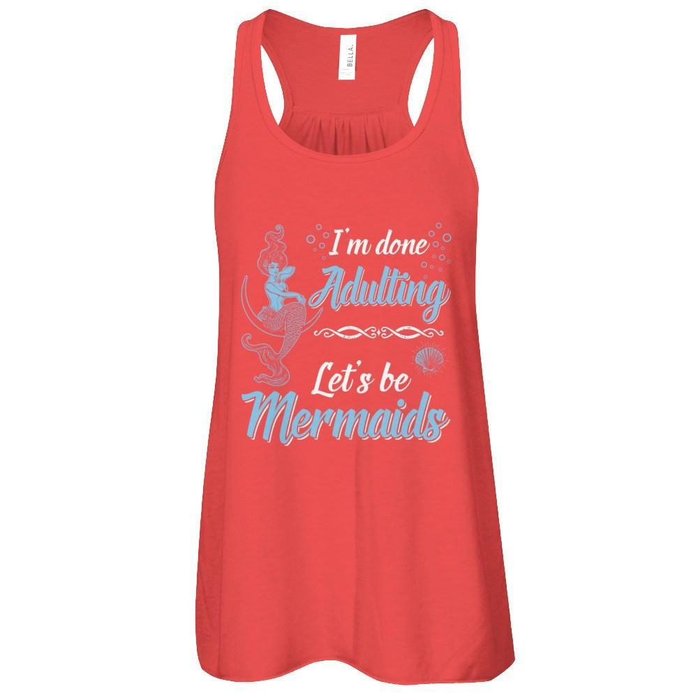 I'm Done Adulting Let's Be Mermaids T-Shirt & Tank Top | Teecentury.com