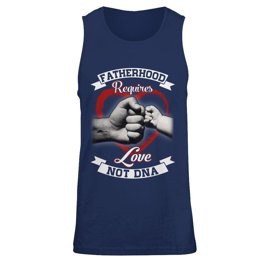 Fatherhood Requires Love Not Dna T-Shirt & Hoodie | Teecentury.com