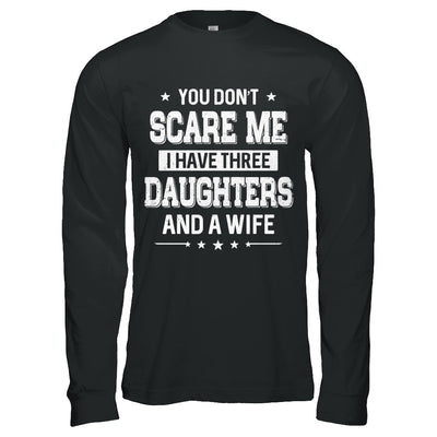 You Don't Scare Me I Have Three Daughters And A Wife Fathers Day T-Shirt & Hoodie | Teecentury.com