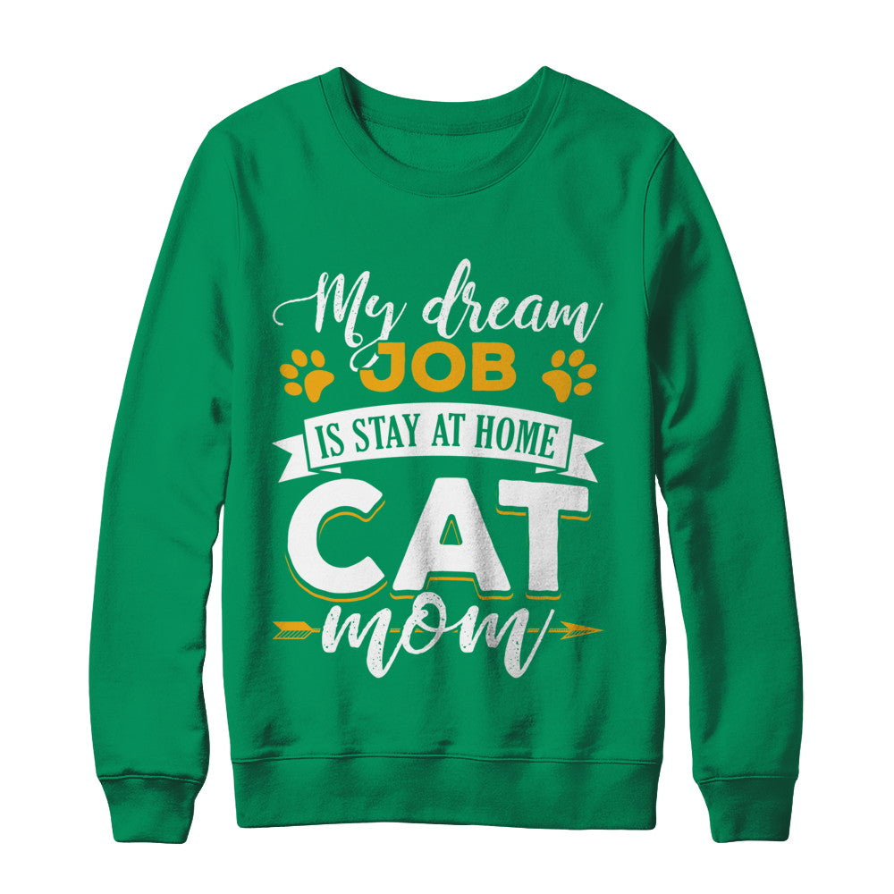 My Dreamed Job Is Stay At Home Cat Mom T-Shirt & Sweatshirt | Teecentury.com