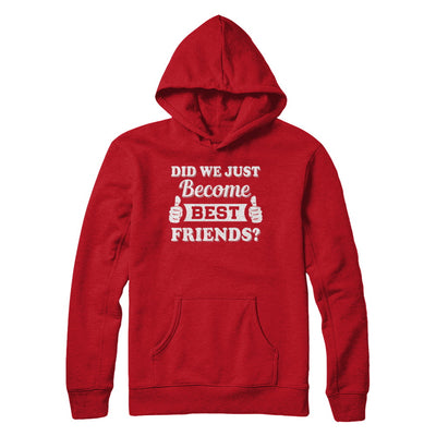 Did We Just Become Best Friends T-Shirt & Hoodie | Teecentury.com