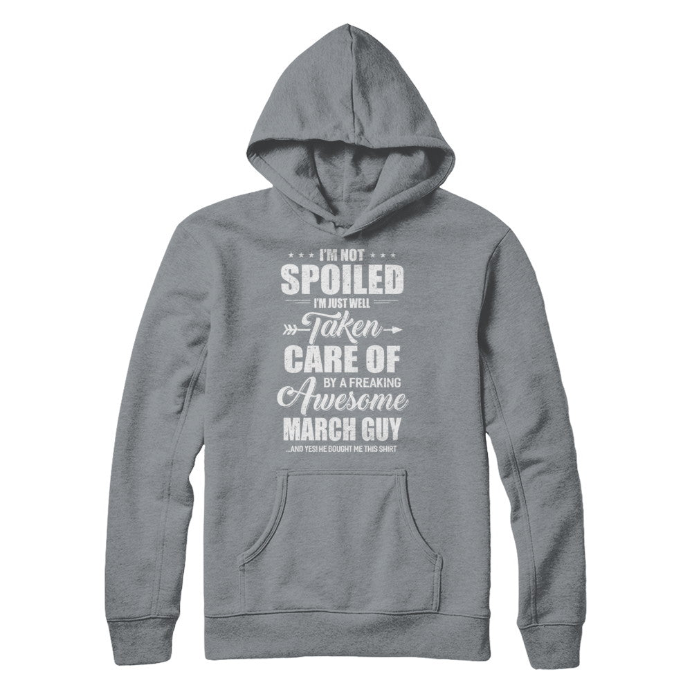 I Am Not Spoiled Just Well Taken Care Of March Guy T-Shirt & Hoodie | Teecentury.com