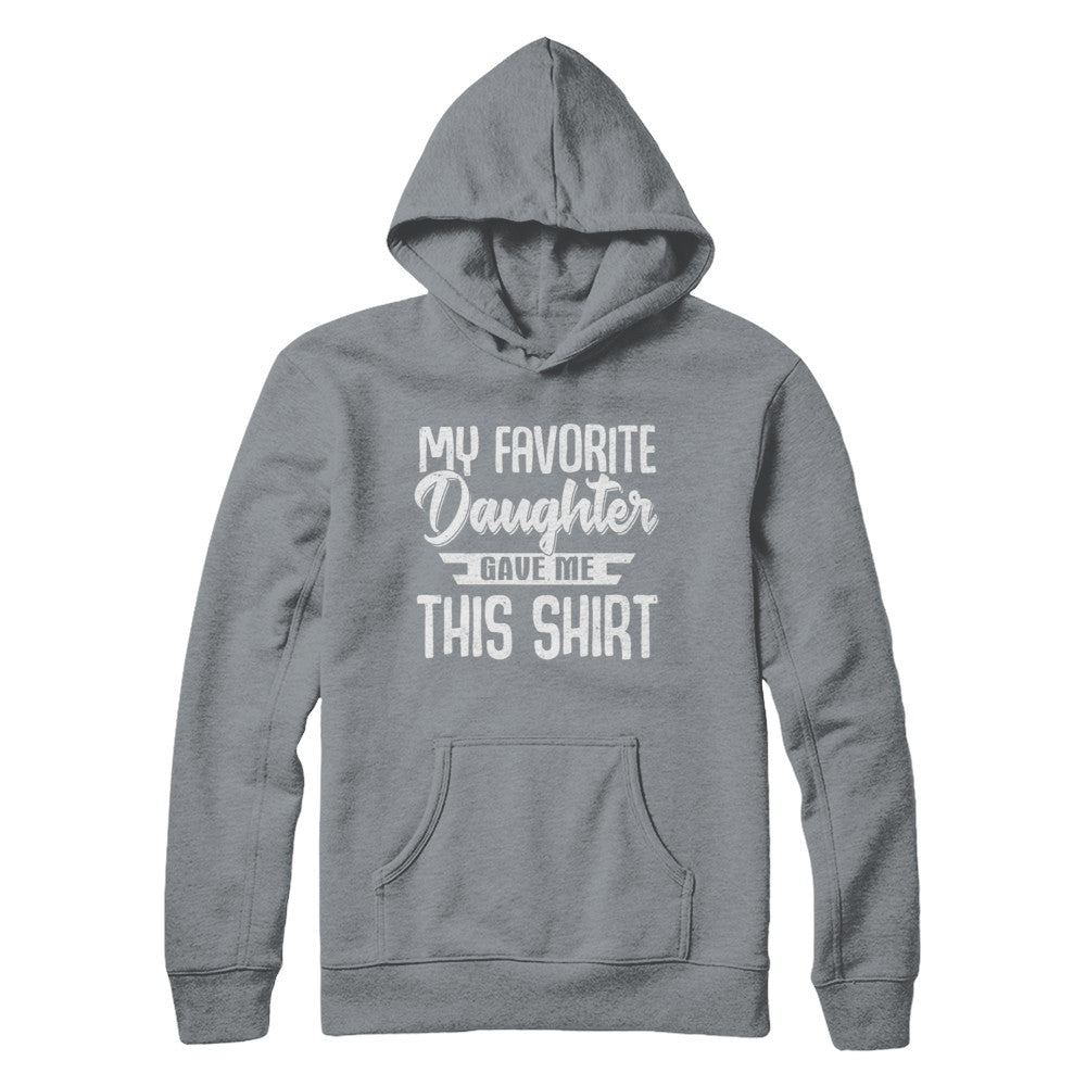 My Favorite Daughter Gave Me This T-Shirt & Hoodie | Teecentury.com