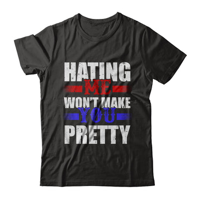 Hating Me Won't Make You Pretty T-Shirt & Hoodie | Teecentury.com
