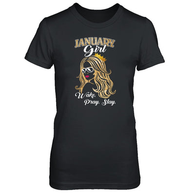 January Woman Lady Girl Wake Pray Slay Birthday Gift T-Shirt & Tank Top | Teecentury.com