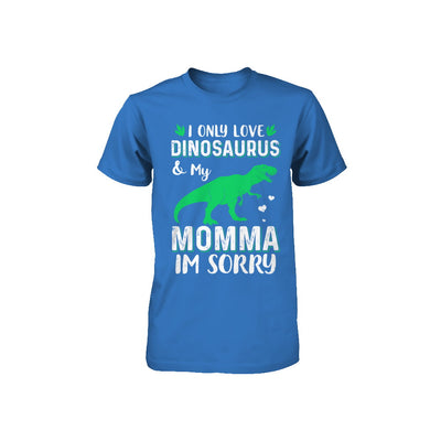 I Only Love Dinosaurs And My Momma I'm Sorry Youth Youth Shirt | Teecentury.com