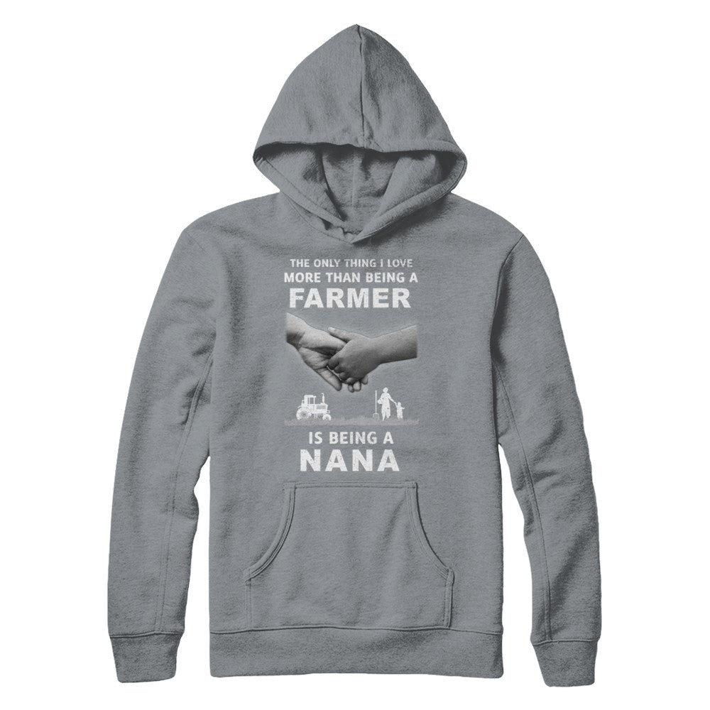 Love More Than Farmer Being A Nana Fathers Day T-Shirt & Hoodie | Teecentury.com
