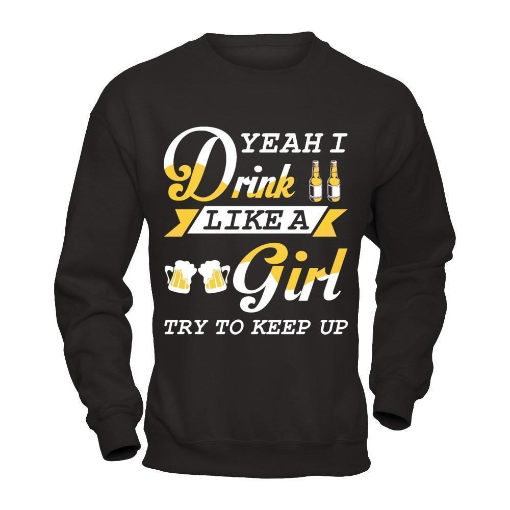Yeah I Drink Like A Girl T-Shirt & Hoodie | Teecentury.com