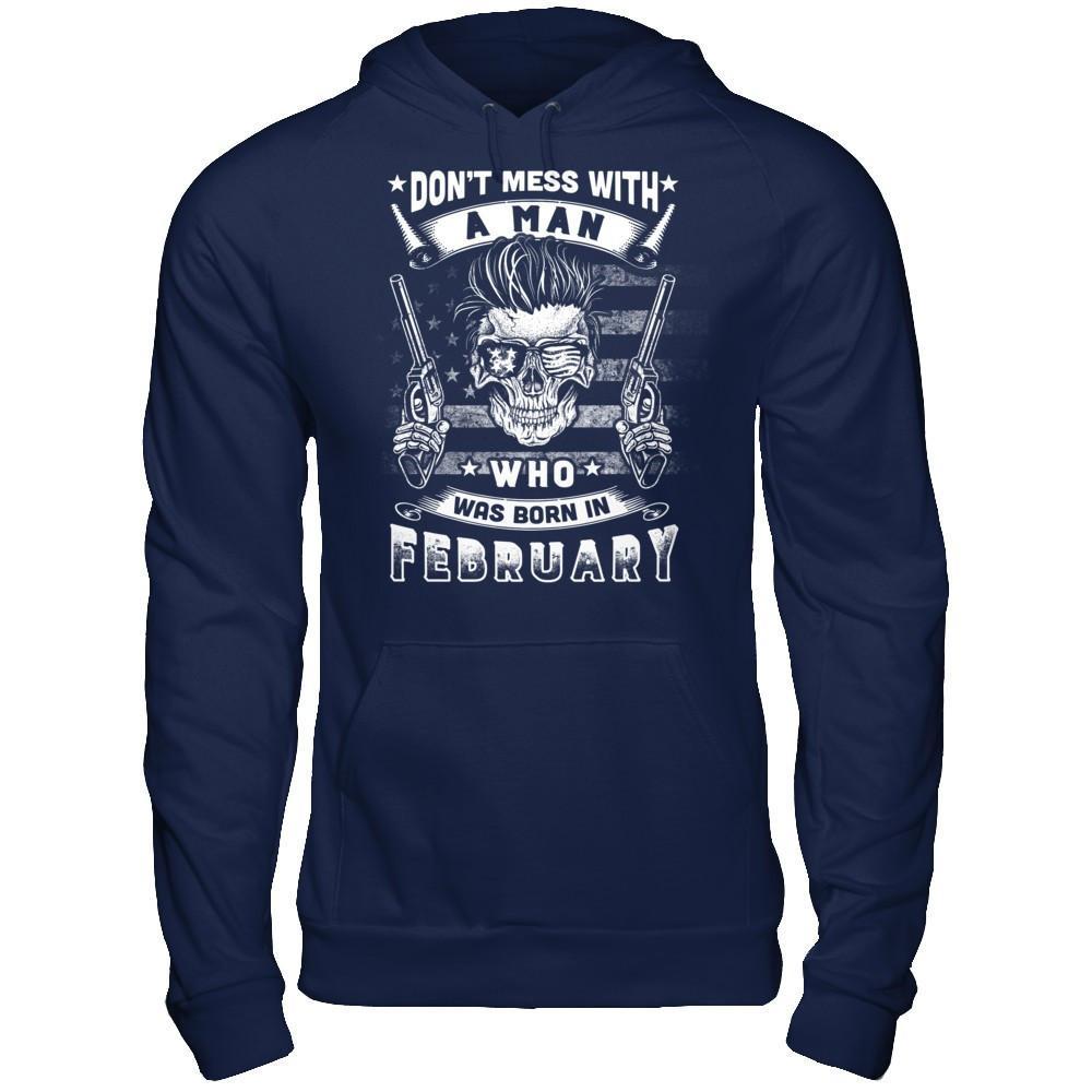 Don't Mess With A Man Who Was Born In February T-Shirt & Hoodie | Teecentury.com