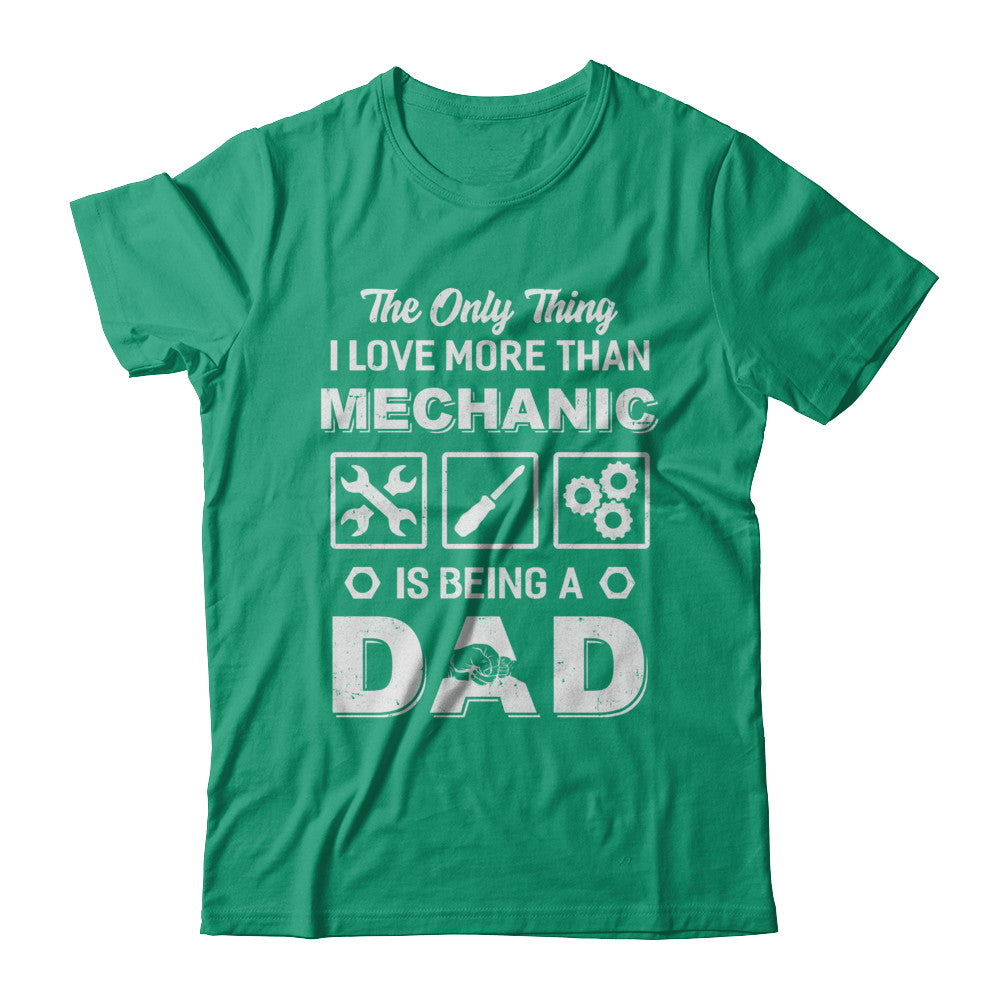 The Only Thing I Love More Than Machanic Is Being A Dad T-Shirt & Hoodie | Teecentury.com