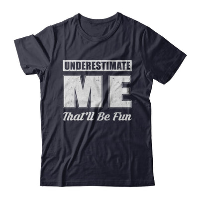 Underestimate Me That'll Be Fun T-Shirt & Hoodie | Teecentury.com