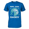 Reel Cool Daddy T-Shirt & Hoodie | Teecentury.com