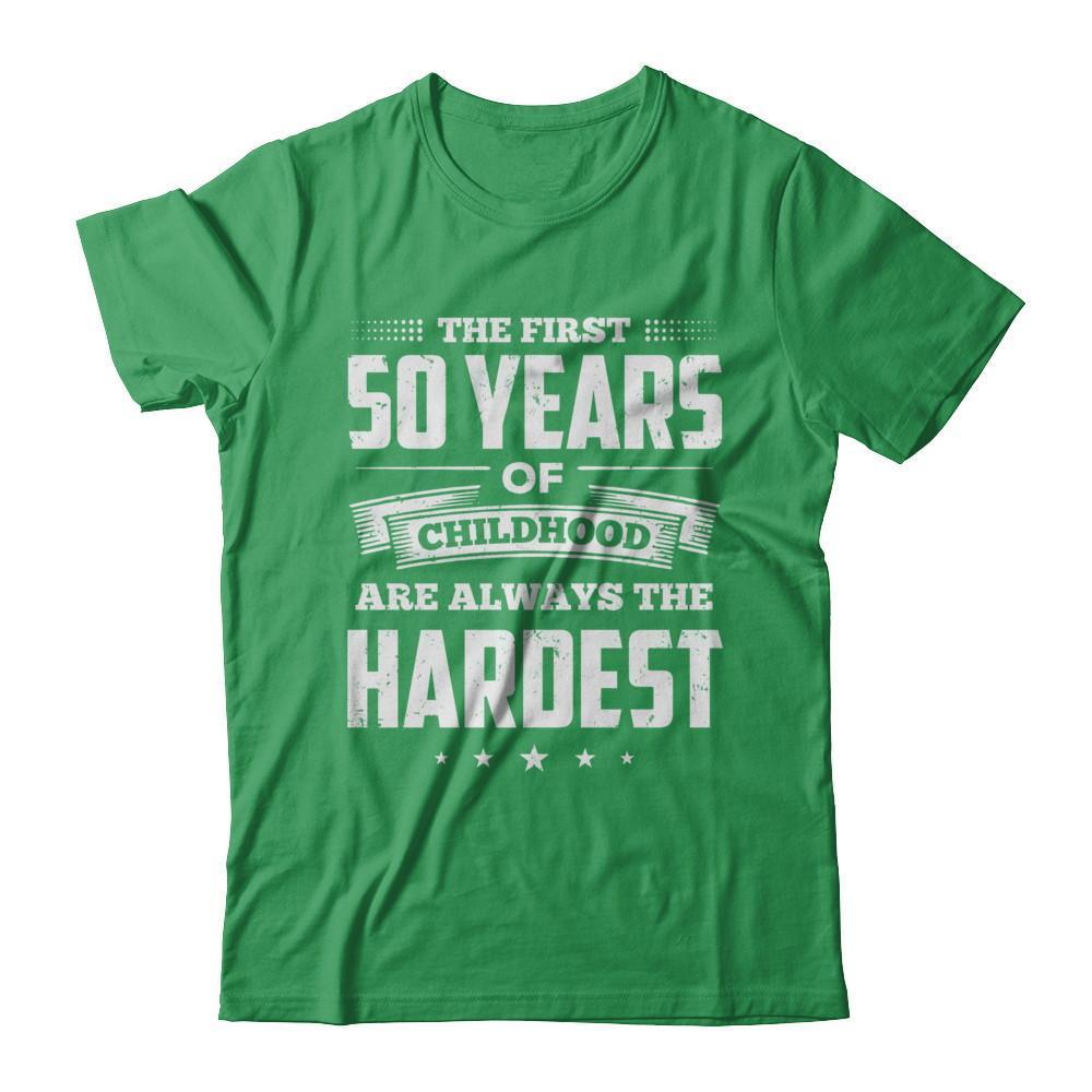The First 50 Years Of Childhood Are Always The Hardest Birthday T-Shirt & Hoodie | Teecentury.com