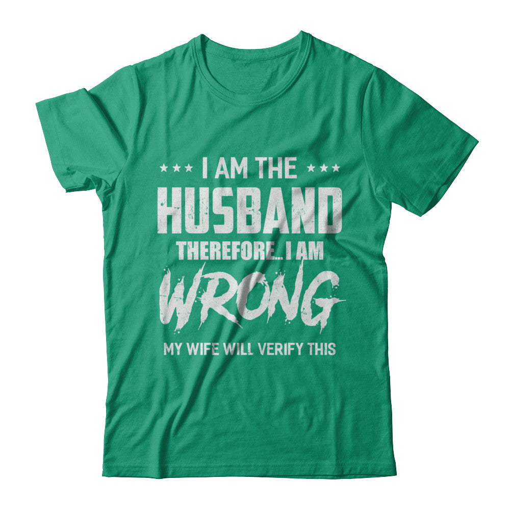 I Am The Husband I Am Wrong My Wife Will Verify This T-Shirt & Hoodie | Teecentury.com