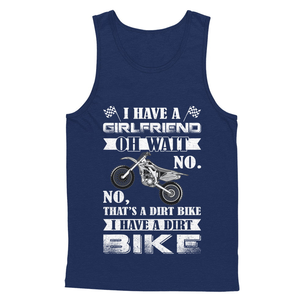 I Have A Girlfriend Oh Wait No No That's A Dirt Bike T-Shirt & Hoodie | Teecentury.com