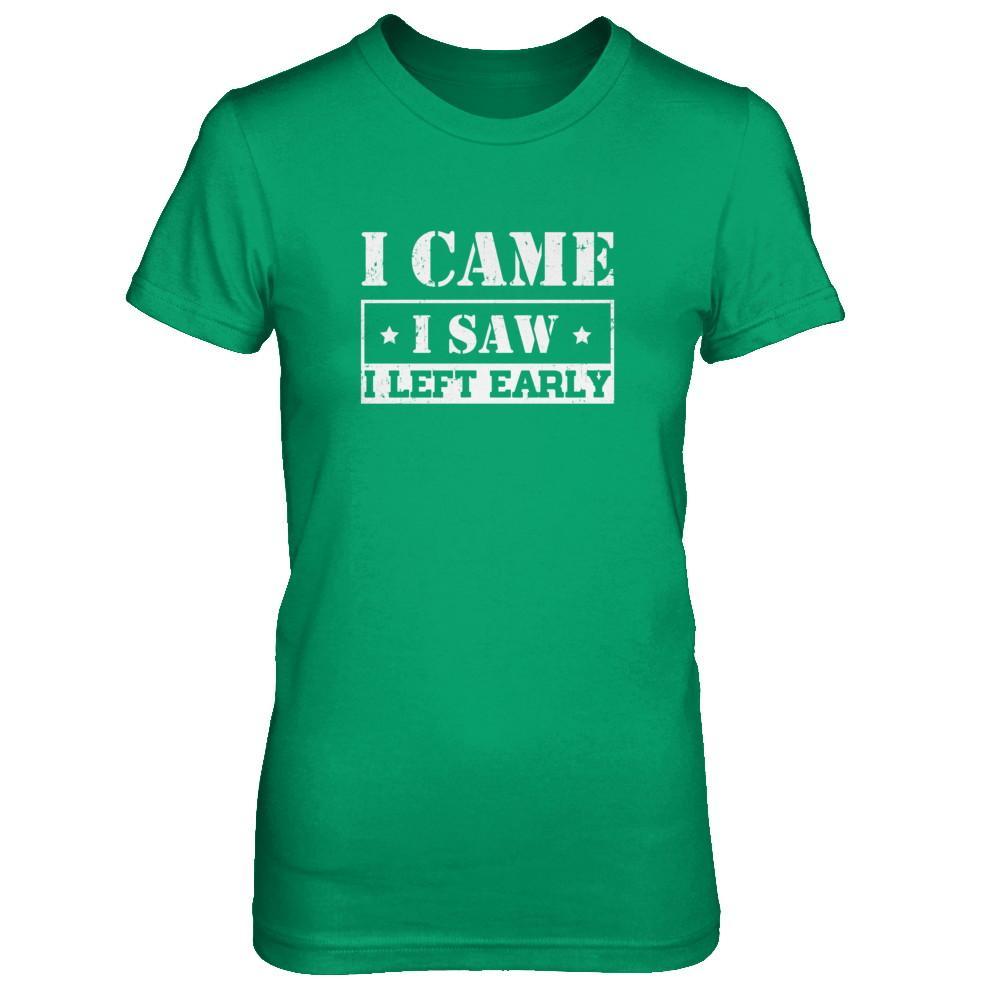 I Came I Saw I Left Early T-Shirt & Tank Top | Teecentury.com