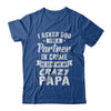 I Asked God For A Partner In Crime He Sent Me Crazy Papa T-Shirt & Hoodie | Teecentury.com