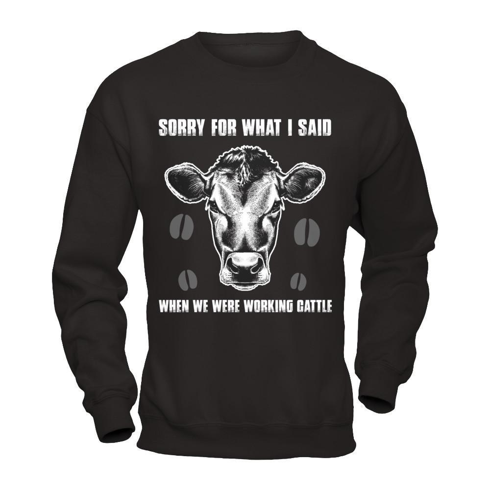 Sorry For What I Said When We Were Working Cattle T-Shirt & Hoodie | Teecentury.com