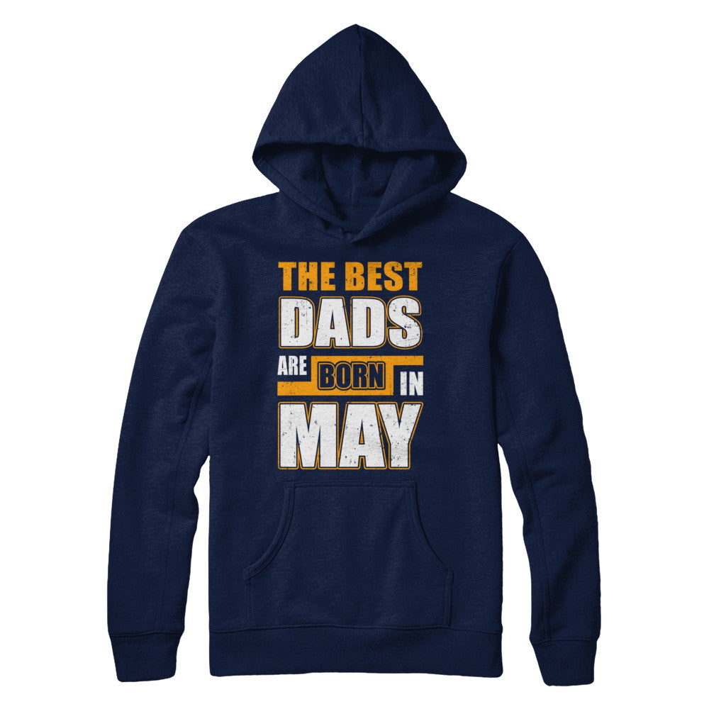 The Best Dads Are Born In May T-Shirt & Hoodie | Teecentury.com
