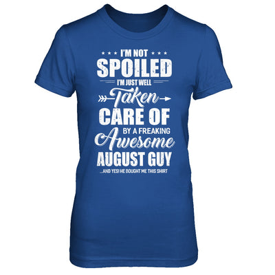 I Am Not Spoiled Just Well Taken Care Of August Guy T-Shirt & Hoodie | Teecentury.com