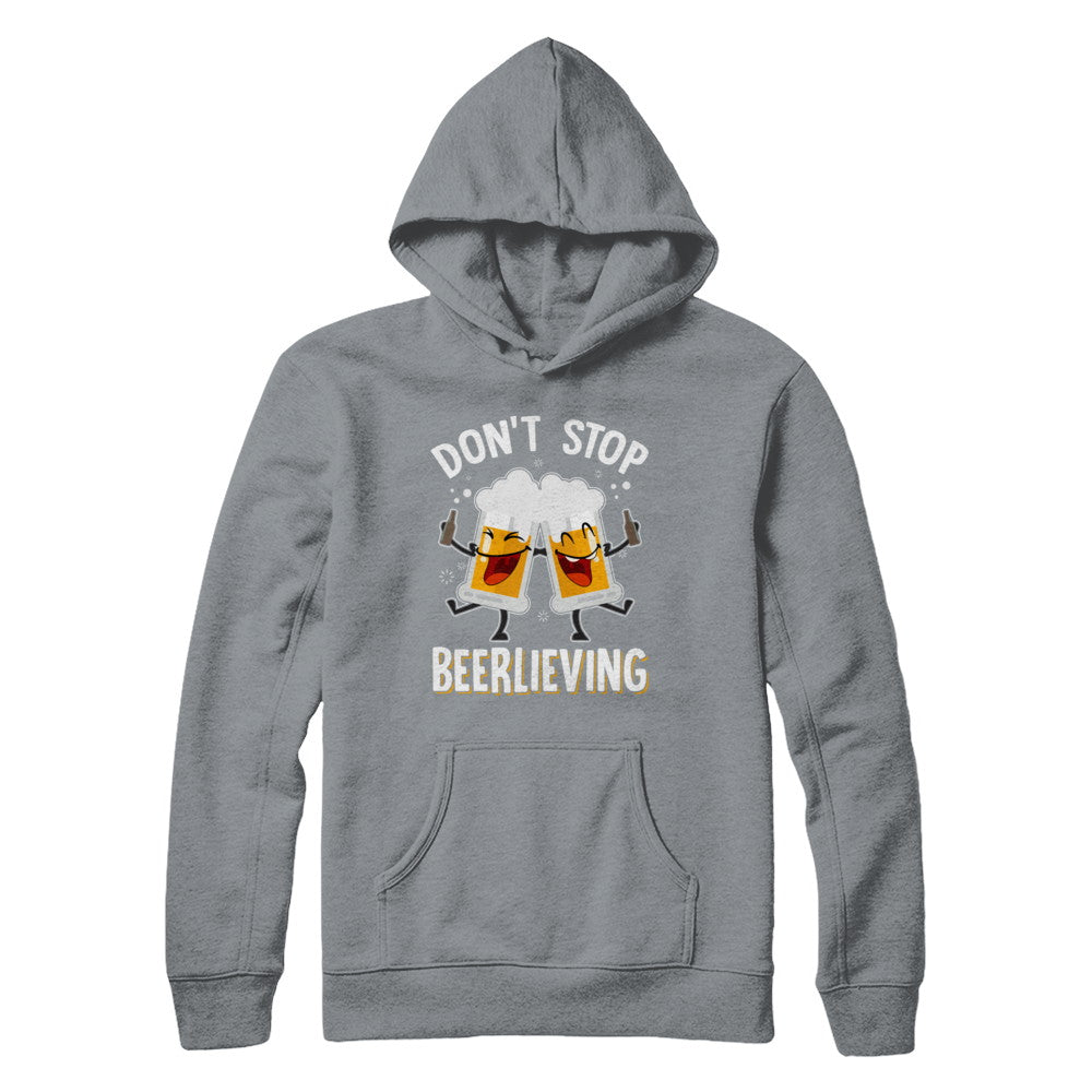 Don't Stop Beerlieving Drinking Beer T-Shirt & Hoodie | Teecentury.com