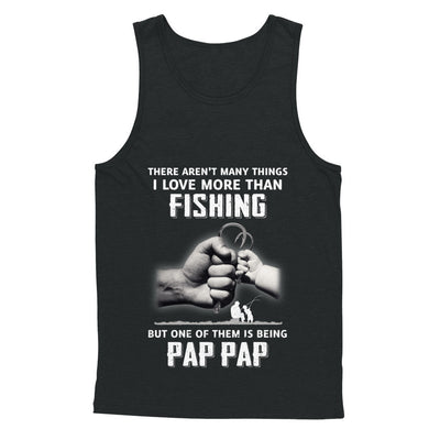 I Love More Than Fishing Being Pap Pap Funny Fathers Day T-Shirt & Hoodie | Teecentury.com