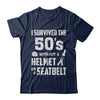 I Survived The 50s Without A Helmet Or A Seatbelt 50Th Birthday T-Shirt & Hoodie | Teecentury.com