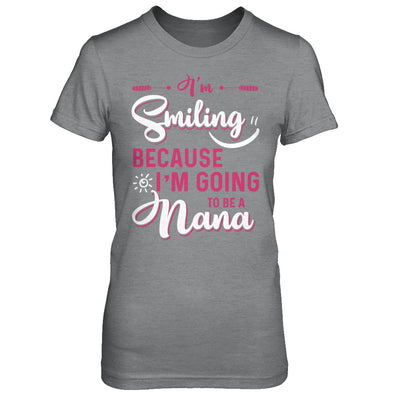 I'm Smiling Because I'm Going To Be A Nana T-Shirt & Hoodie | Teecentury.com