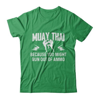 Muay Thai BECAUSE YOU MIGHT RUN OUT OF AMMO T-Shirt & Hoodie | Teecentury.com