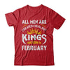 All Men Are Created Equal But Kings Are Born In February T-Shirt & Hoodie | Teecentury.com
