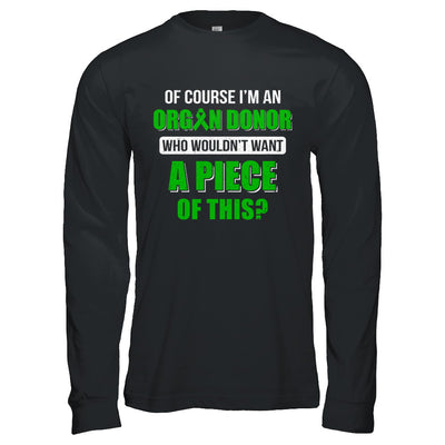 Of Course Im An Organ Donor Want A Piece Of This T-Shirt & Hoodie | Teecentury.com