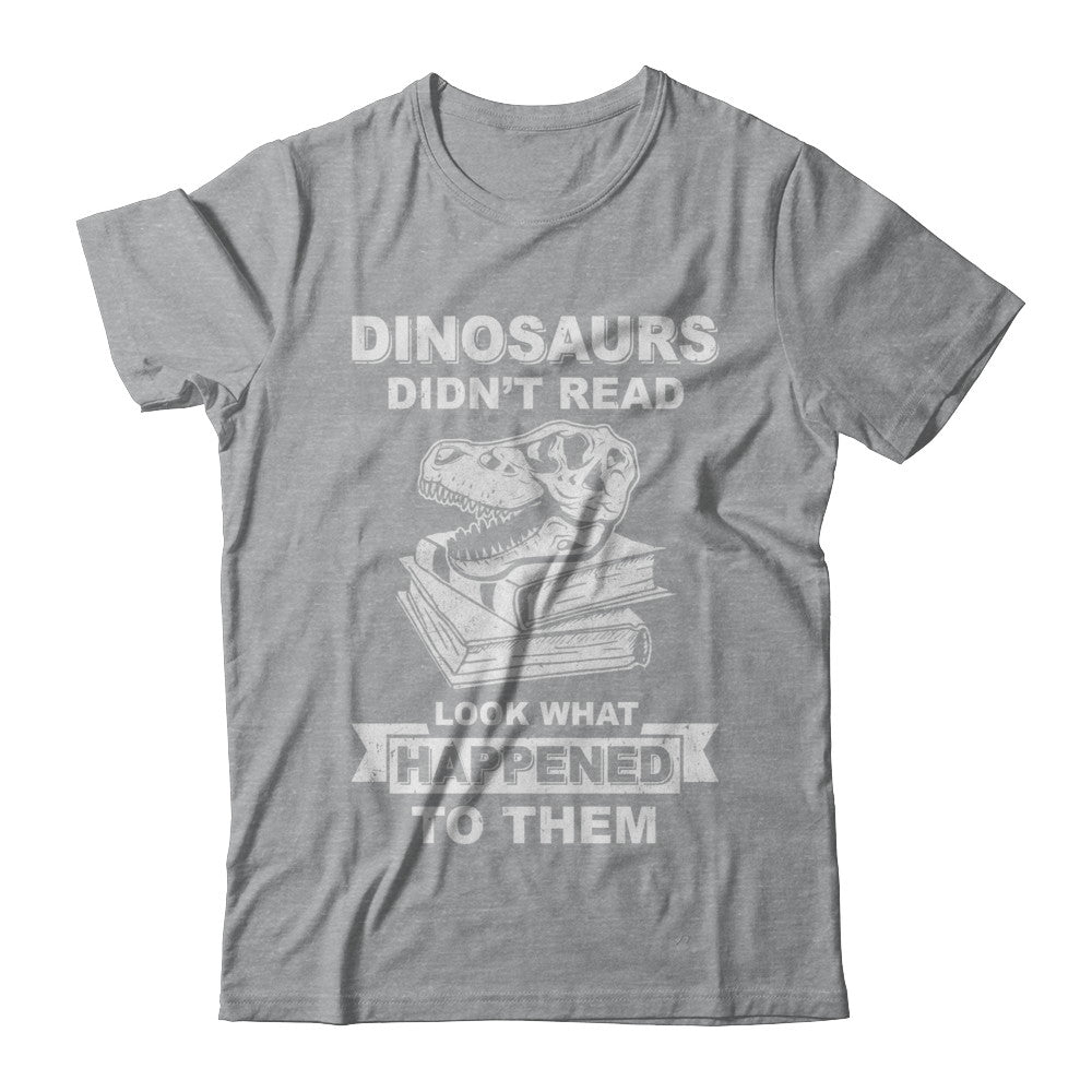 Funny Dinosaurs Didn't Read Look What Happened T-Shirt & Hoodie | Teecentury.com