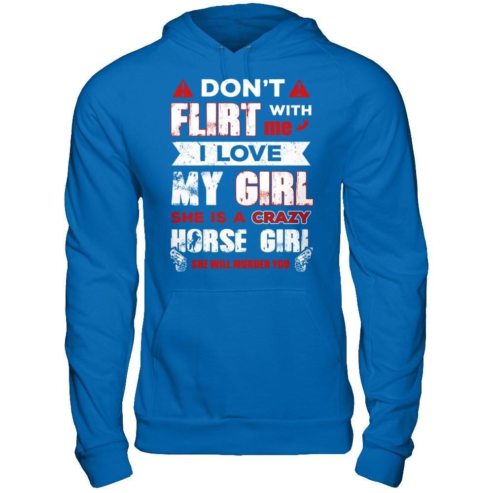 Don't Flirt With Me I Love My Girl She Is A Crazy Horse Girl T-Shirt & Hoodie | Teecentury.com