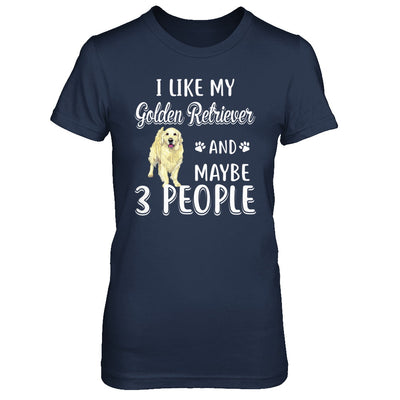 I Like My Golden Retriever And Maybe 3 People T-Shirt & Hoodie | Teecentury.com