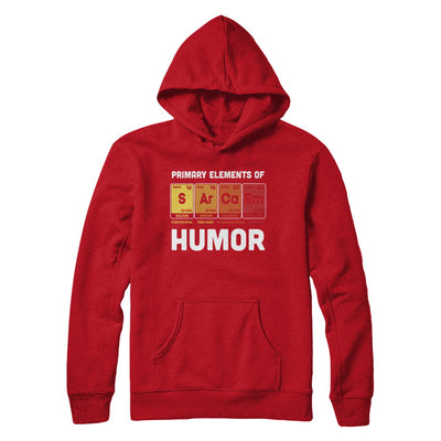 Science Sarcasm Primary Elements Of Humor Chemistry T-Shirt & Hoodie | Teecentury.com