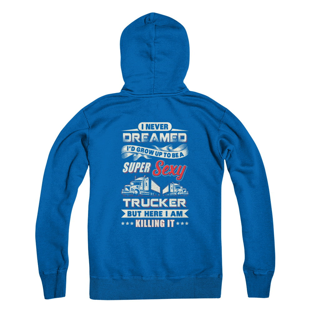 I Never Dreamed I'd Grow Up To Be A Super Sexy Trucker T-Shirt & Tank Top | Teecentury.com